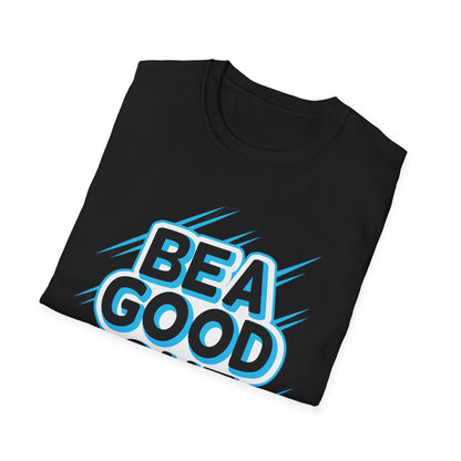 Be A Good One - T-Shirt - Blount Custom Creations