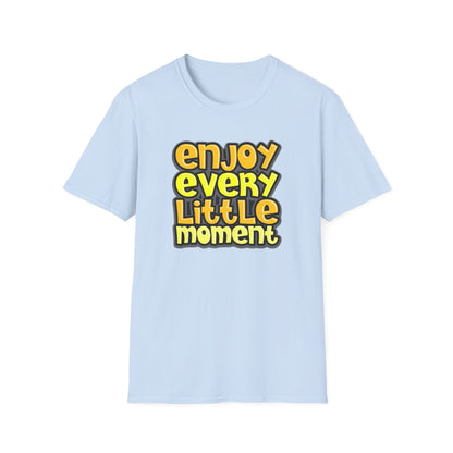 Enjoy Every Little Moment - T-Shirt - Blount Custom Creations