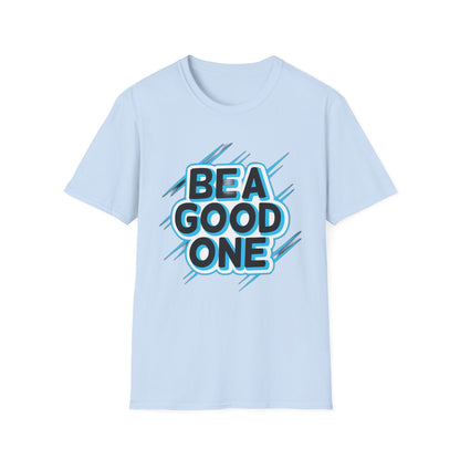 Be A Good One - T-Shirt - Blount Custom Creations