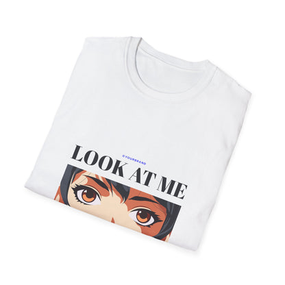 Look at Me Like I'm The Only One You'll Ever See - T-Shirt - Blount Custom Creations