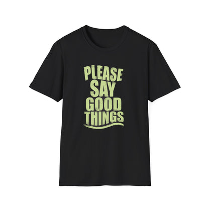 Please Say Good Things - T-Shirt - Blount Custom Creations