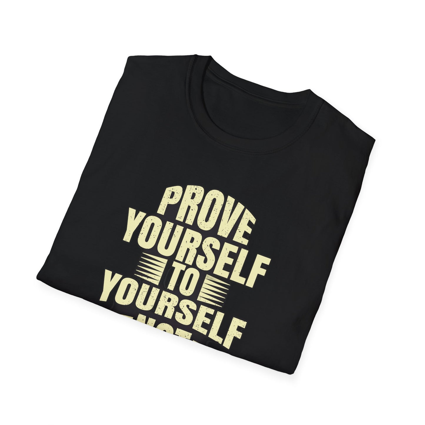 Prove Yourself To Yourself Not Others - T-Shirt - Blount Custom Creations