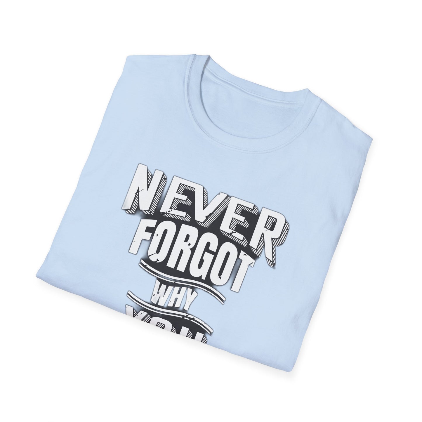 Never Forget Why You Started - T-Shirt - Blount Custom Creations