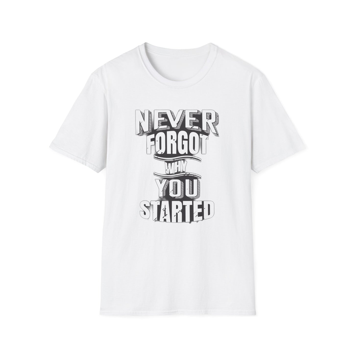 Never Forget Why You Started - T-Shirt - Blount Custom Creations