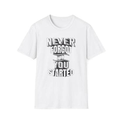 Never Forget Why You Started - T-Shirt - Blount Custom Creations