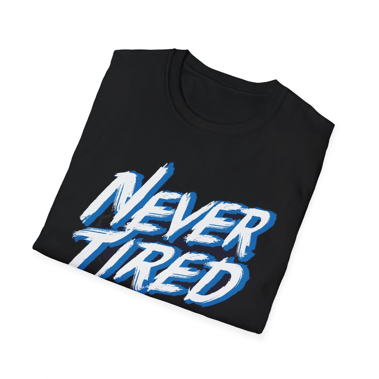 Never Tired - T-Shirt - Blount Custom Creations