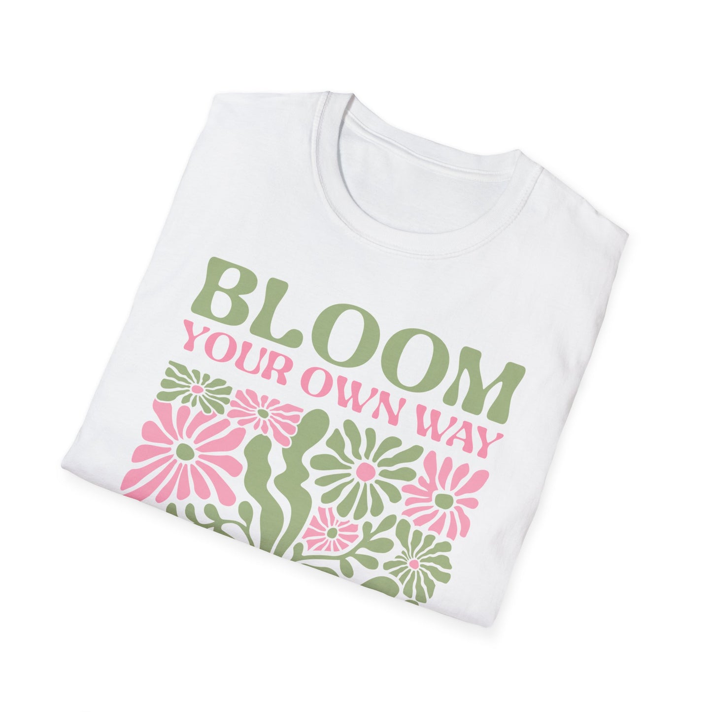 Bloom Your Own Way - T-Shirt - Blount Custom Creations