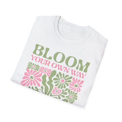 Bloom Your Own Way - T-Shirt - Blount Custom Creations