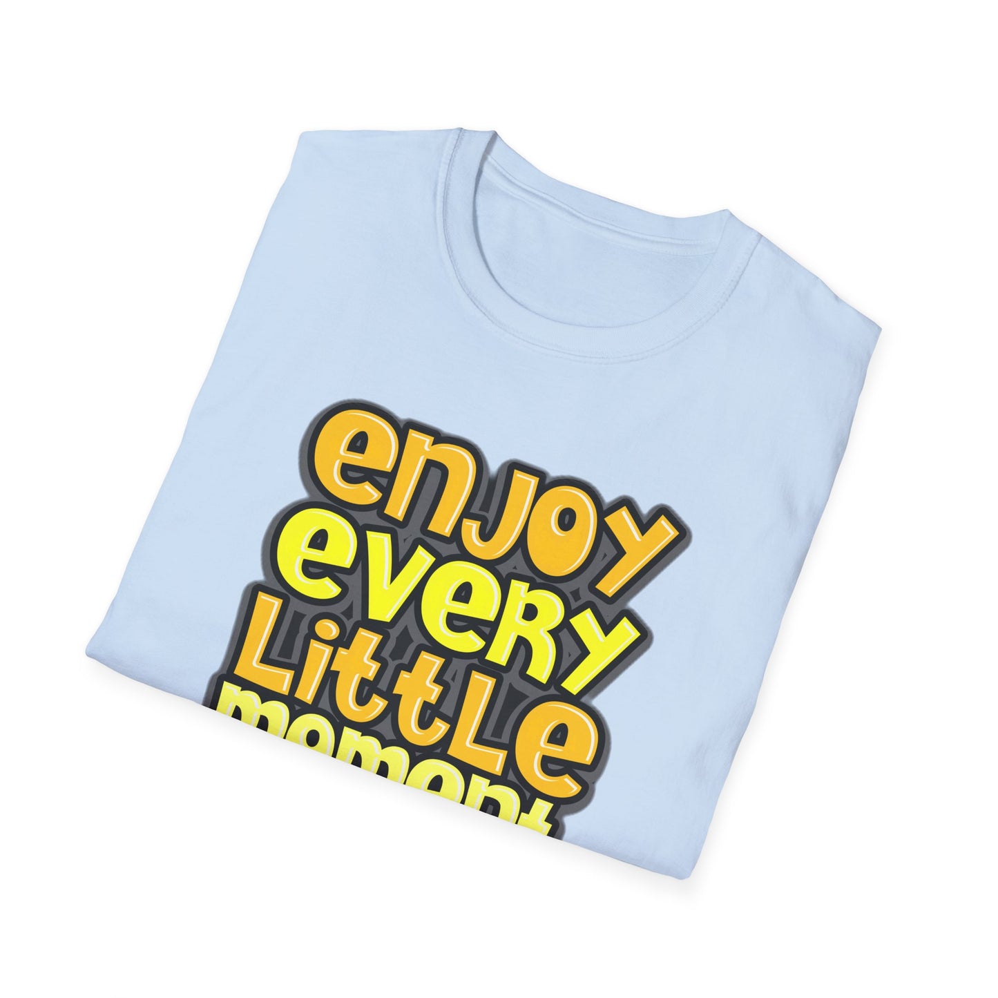 Enjoy Every Little Moment - T-Shirt - Blount Custom Creations