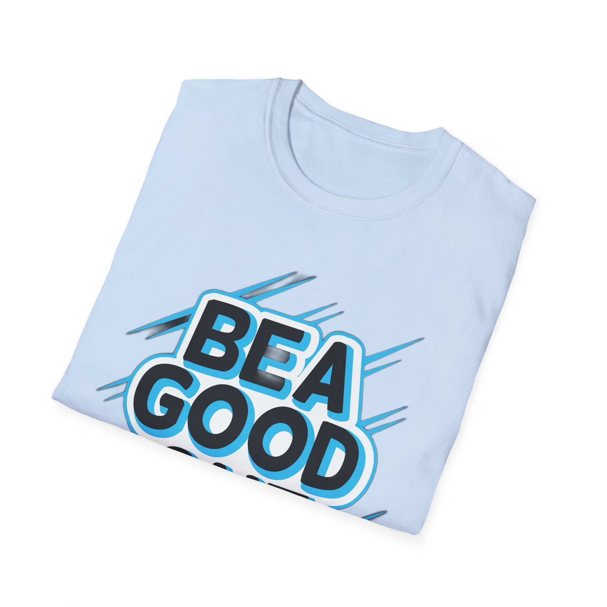 Be A Good One - T-Shirt - Blount Custom Creations