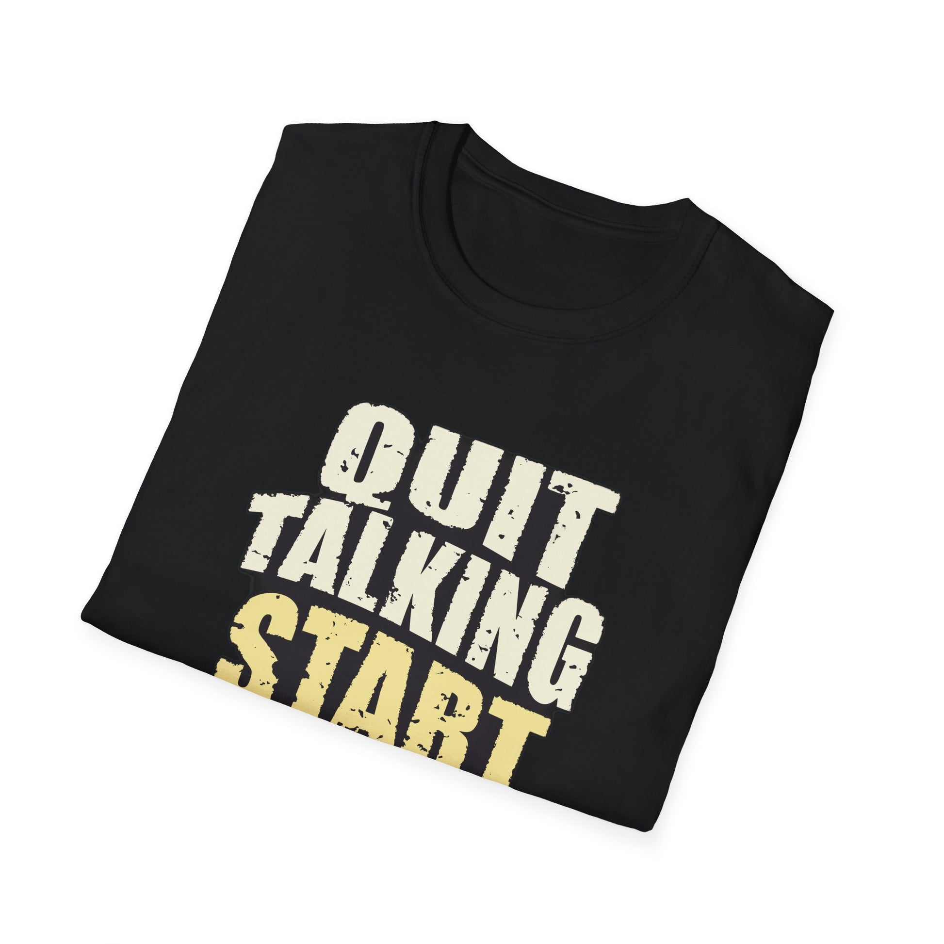 Quit Talking Start Doing - T-Shirt - Blount Custom Creations