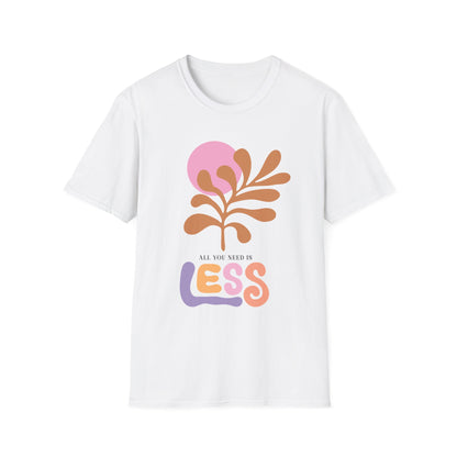 All You Need Is Less Flower - T-Shirt - Blount Custom Creations