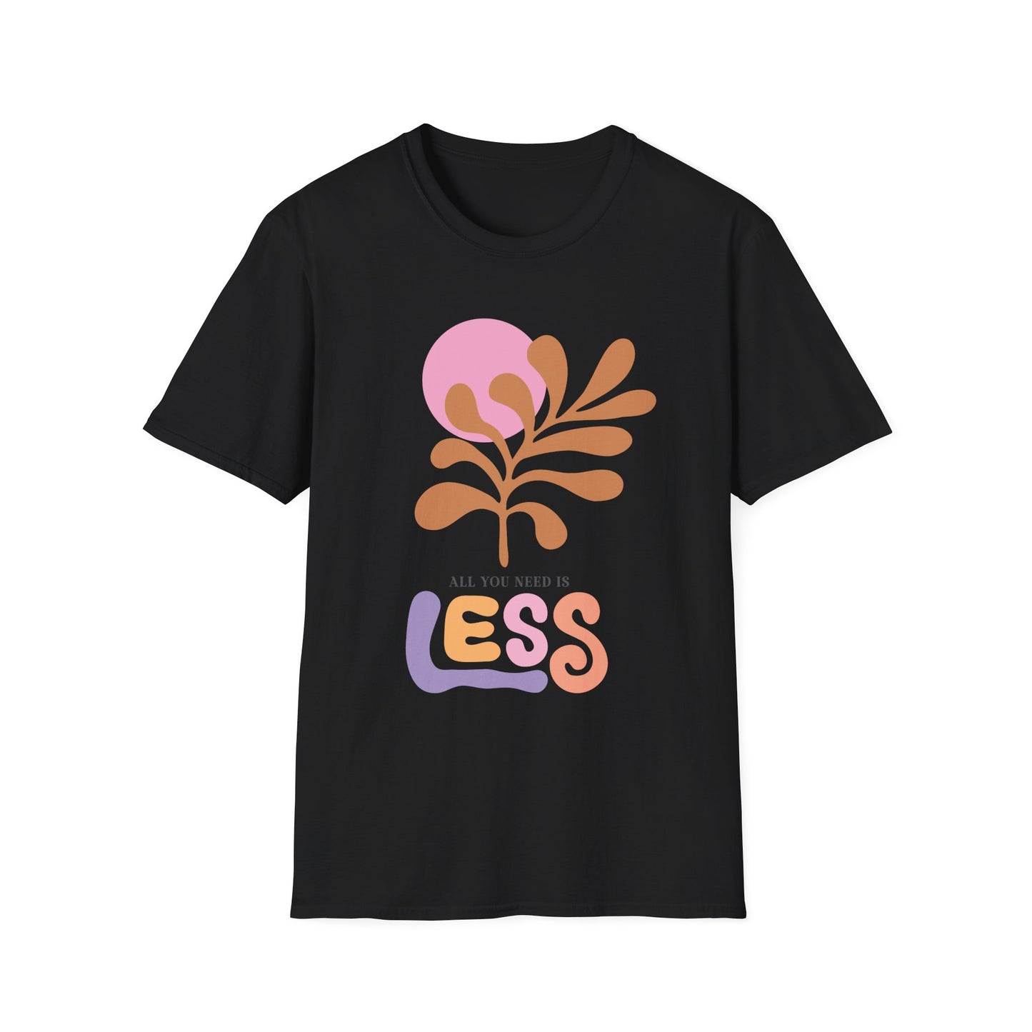 All You Need Is Less Flower - T-Shirt - Blount Custom Creations