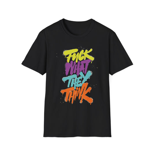 Fuck What They Think - T-Shirt - Blount Custom Creations