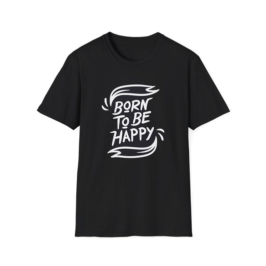 Born to be Happy - T-Shirt - Blount Custom Creations