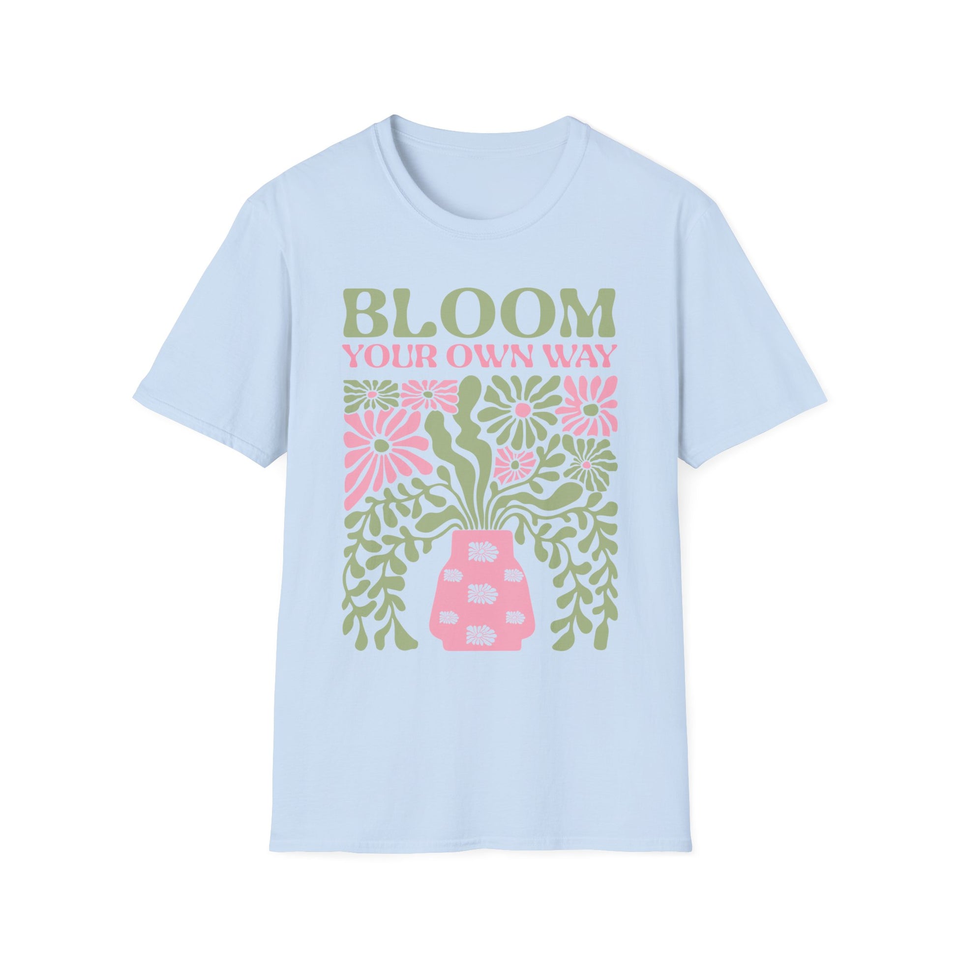 Bloom Your Own Way - T-Shirt - Blount Custom Creations