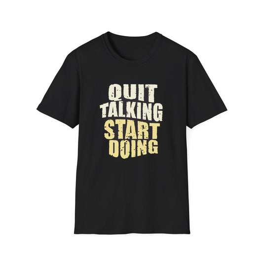 Quit Talking Start Doing - T-Shirt - Blount Custom Creations