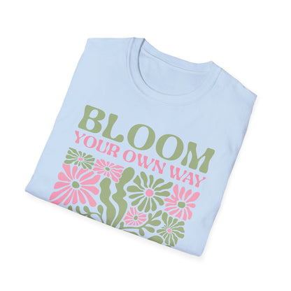 Bloom Your Own Way - T-Shirt - Blount Custom Creations