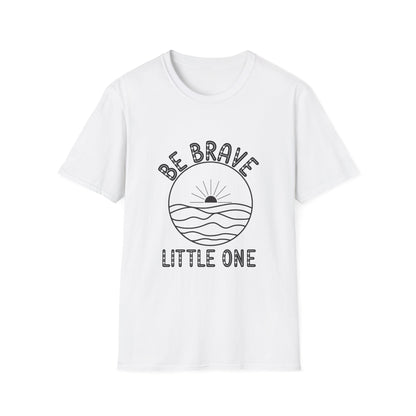 Be Brave Little One - T-Shirt - Blount Custom Creations