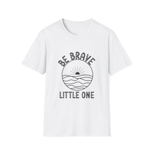 Be Brave Little One - T-Shirt - Blount Custom Creations