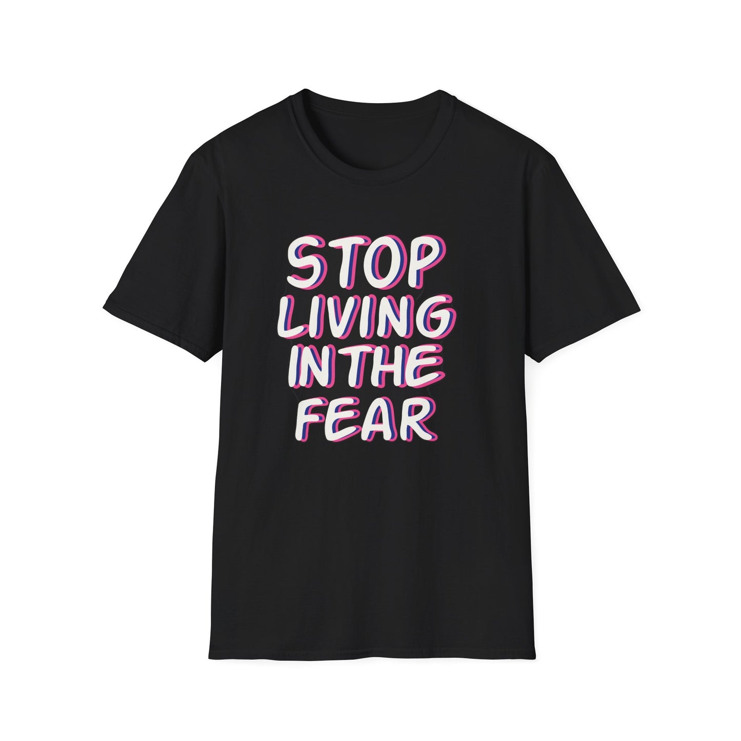 Stop Living in the Fear - T-Shirt - Blount Custom Creations