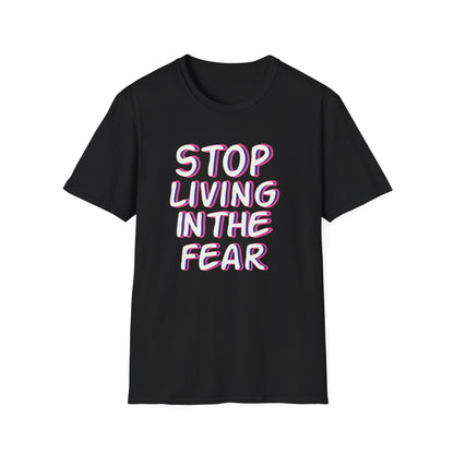 Stop Living in the Fear - T-Shirt - Blount Custom Creations