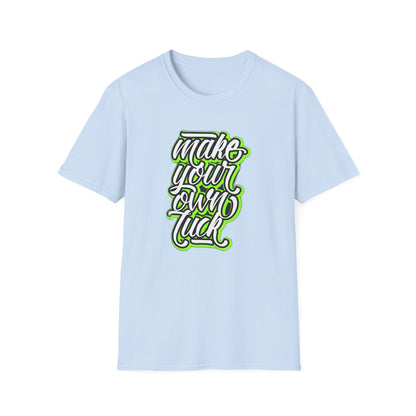 Make Your Own Luck - T-Shirt - Blount Custom Creations