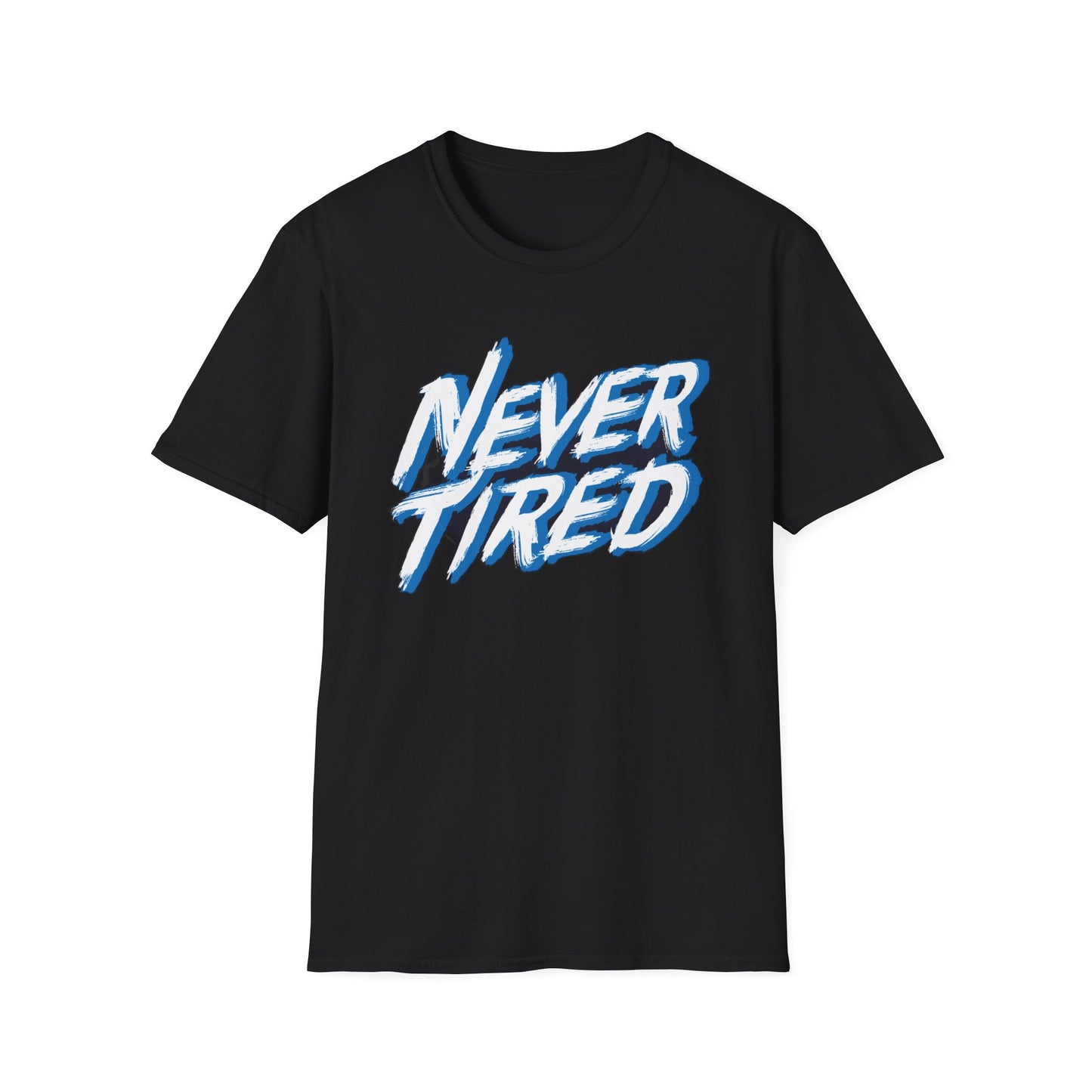 Never Tired - T-Shirt - Blount Custom Creations