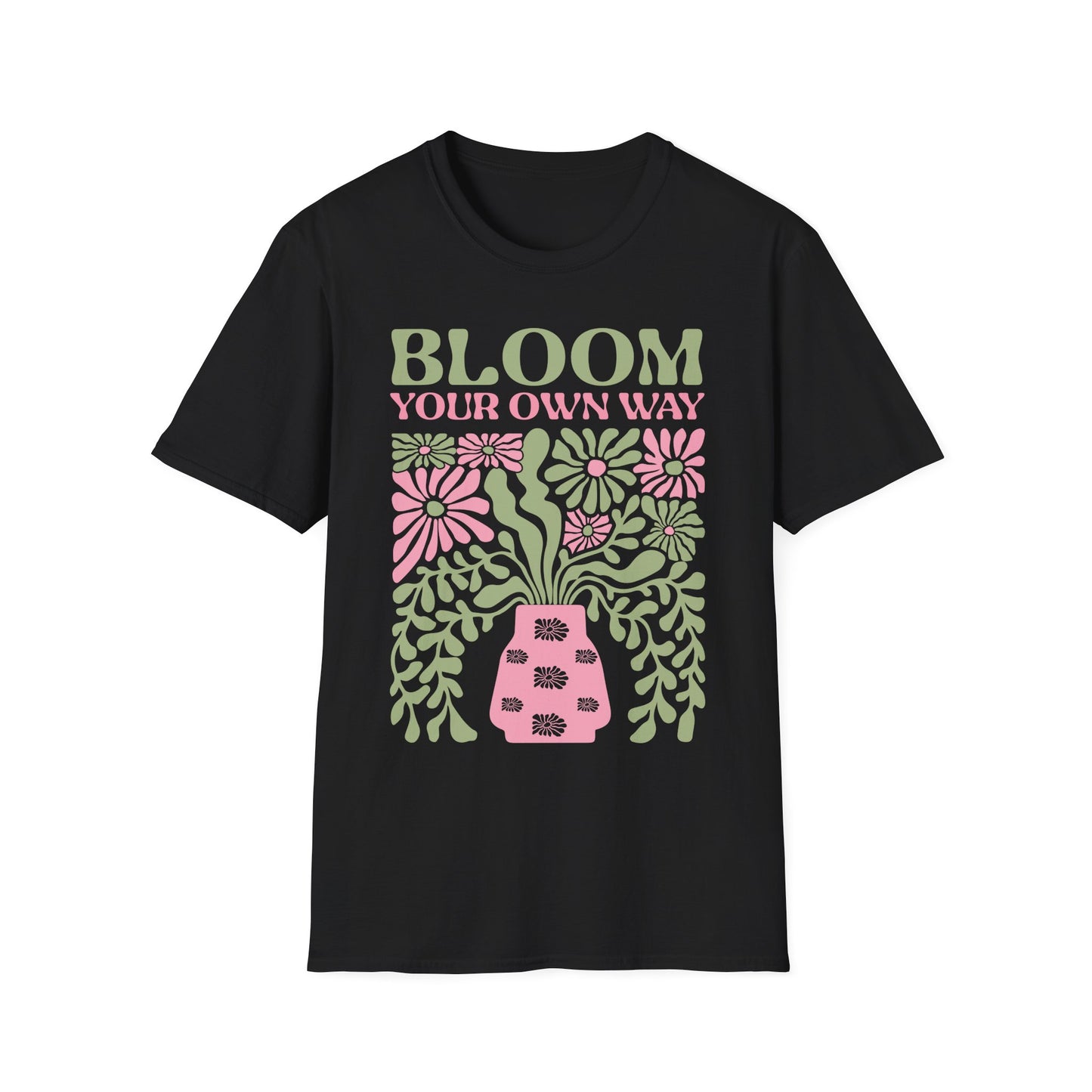 Bloom Your Own Way - T-Shirt - Blount Custom Creations