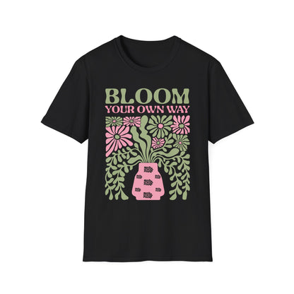 Bloom Your Own Way - T-Shirt - Blount Custom Creations