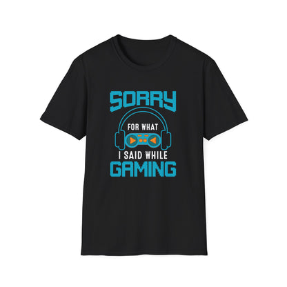 Sorry For What I Said While Gaming - T-Shirt - Blount Custom Creations