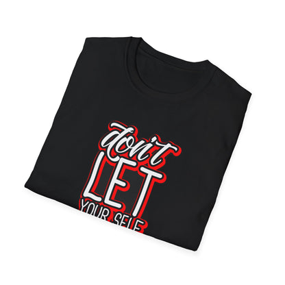 Don't Let Yourself Down - T-Shirt - Blount Custom Creations