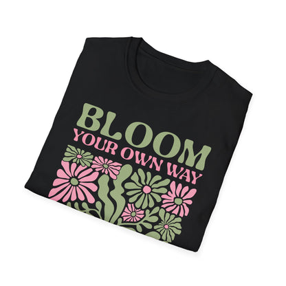 Bloom Your Own Way - T-Shirt - Blount Custom Creations