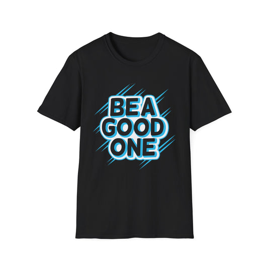 Be A Good One - T-Shirt - Blount Custom Creations