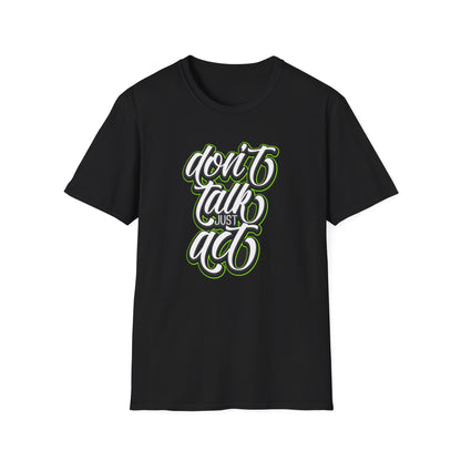 Don't Talk, Act - T-Shirt - Blount Custom Creations