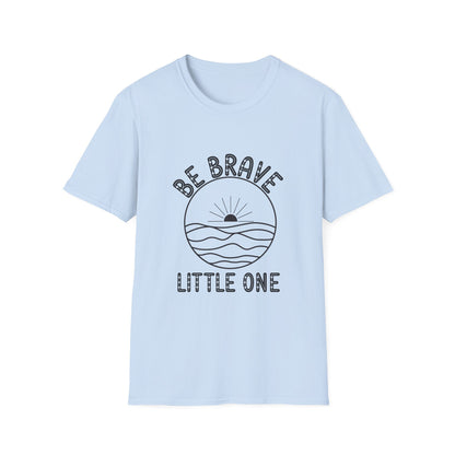 Be Brave Little One - T-Shirt - Blount Custom Creations