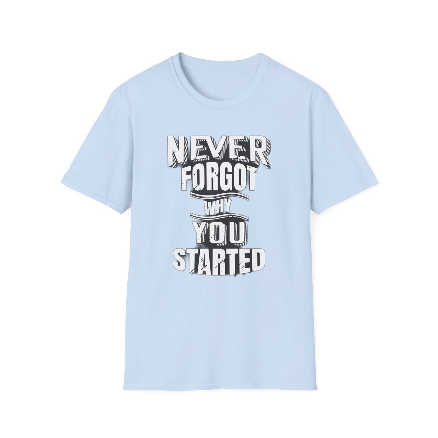 Never Forget Why You Started - T-Shirt - Blount Custom Creations