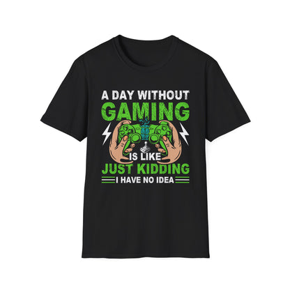 A Day Without Gaming is Like, Just Kidding I Have No Idea - T-Shirt - Blount Custom Creations