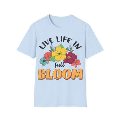 Live Life in Full Bloom - T-Shirt - Blount Custom Creations