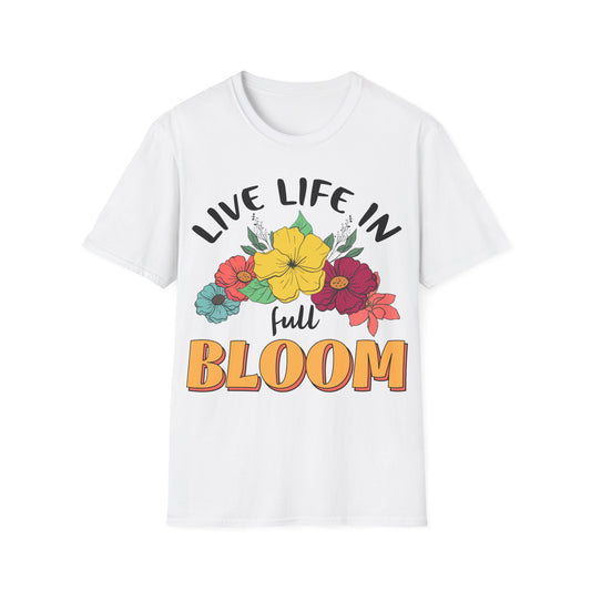 Live Life in Full Bloom - T-Shirt - Blount Custom Creations