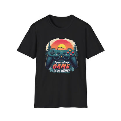 I Paused My Game To Be Here - T-Shirt - Blount Custom Creations