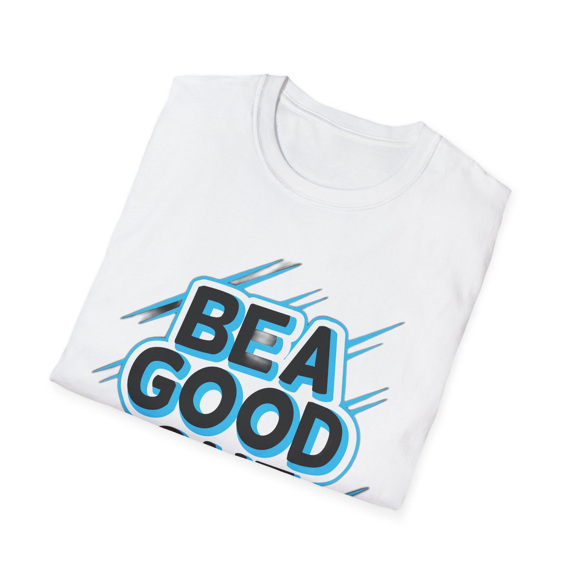 Be A Good One - T-Shirt - Blount Custom Creations