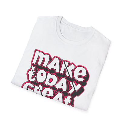 Make Today Great - T-Shirt - Blount Custom Creations