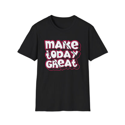 Make Today Great - T-Shirt - Blount Custom Creations